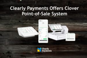 Clearly Payments offers Clover point-of-sale system