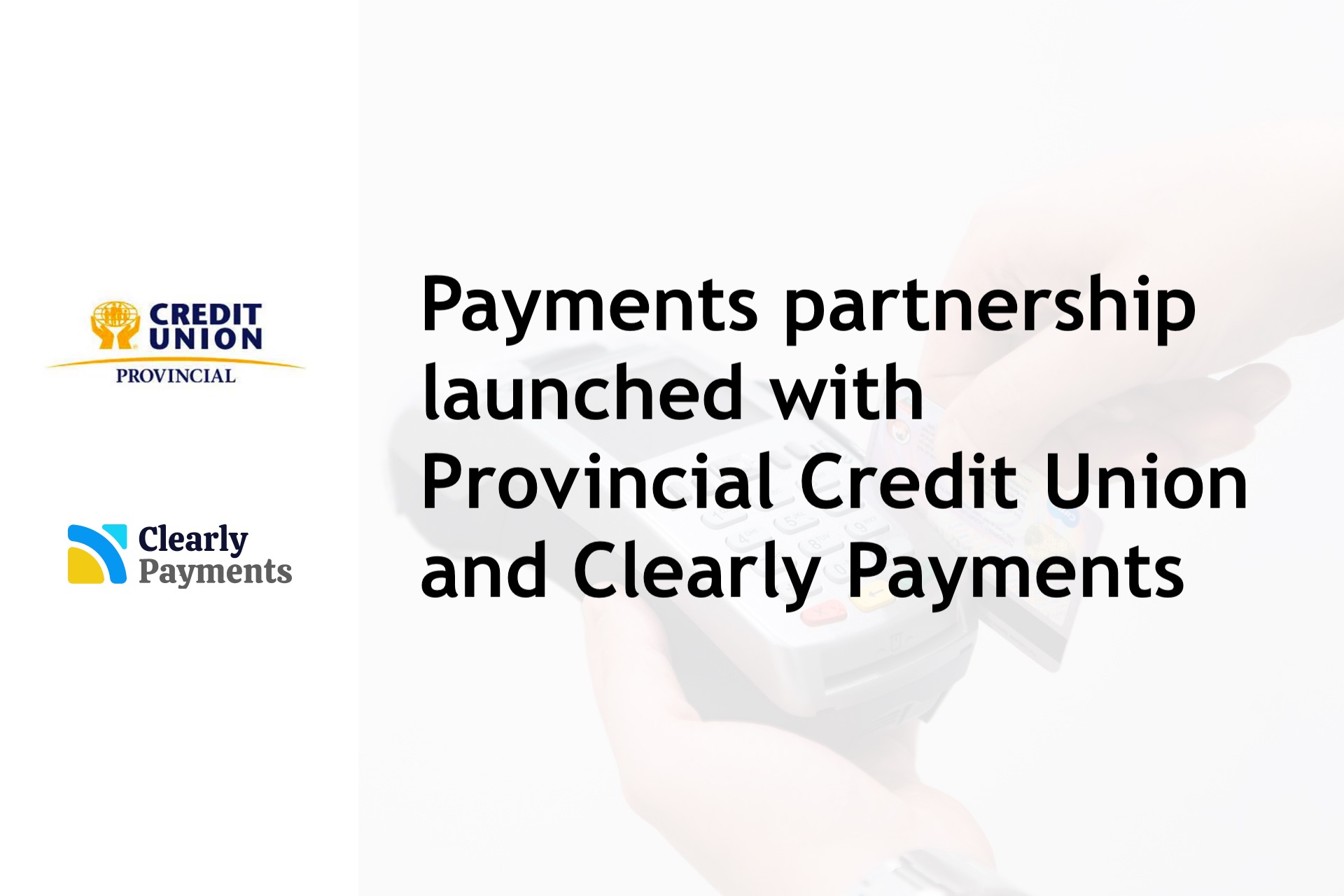 Payments Partnership Launched with Provincial Credit Union and Clearly