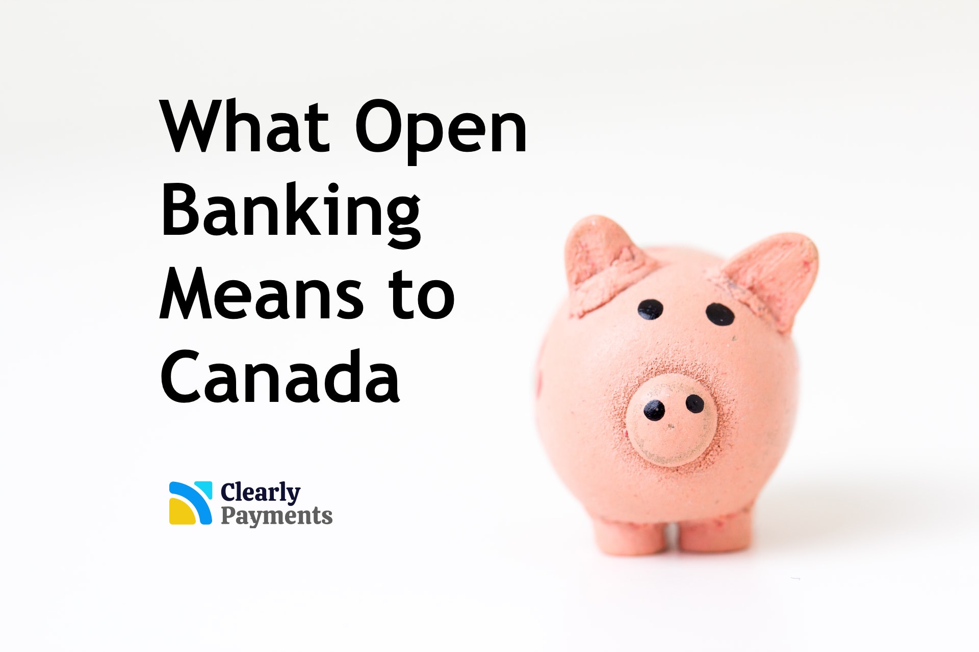 What open banking means to canada clearly payments