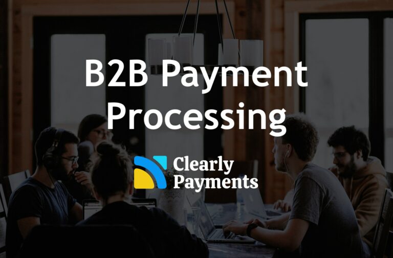 B2B payment processing by Clearly Payments