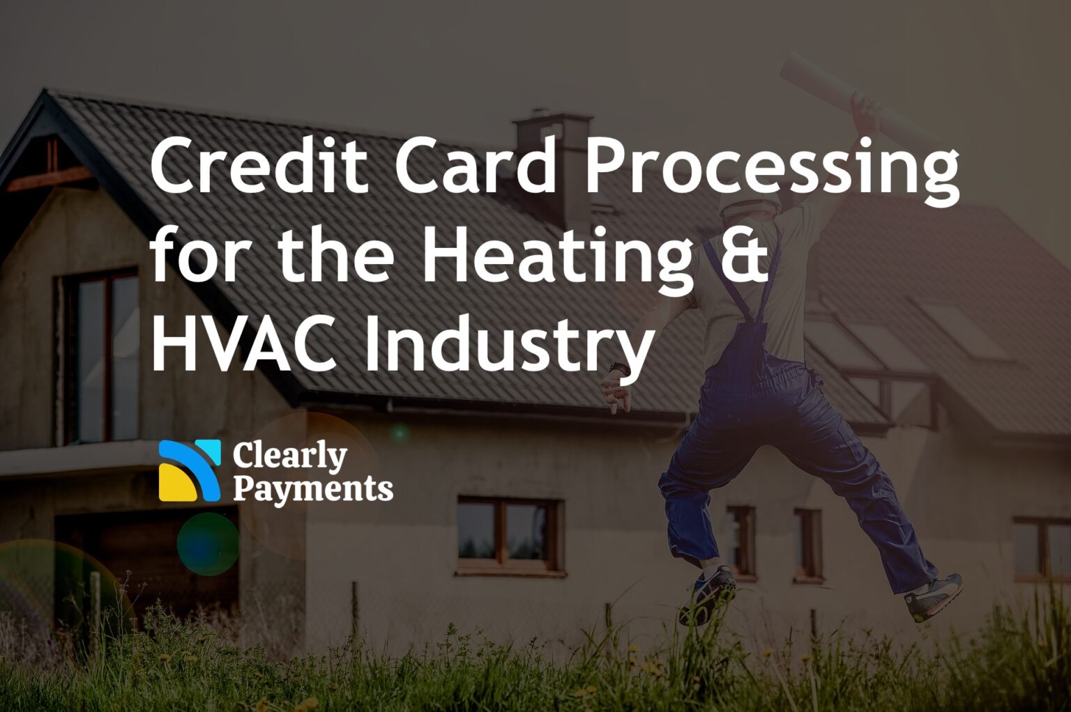 Credit Card Processing for the Heating and HVAC Industry Clearly Payments