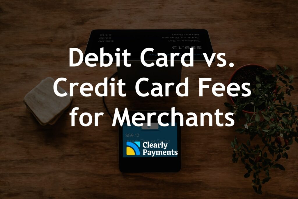 Difference Between Debit Card vs Credit Card Fees for Merchants