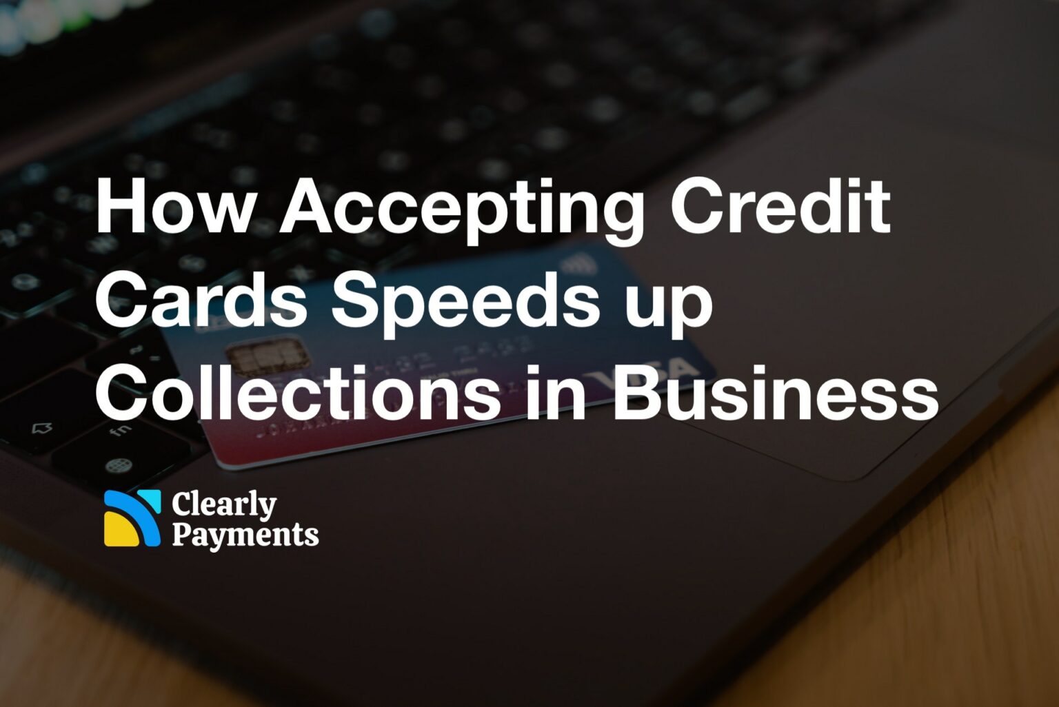 How Accepting Credit Cards Speeds up Collections in Business