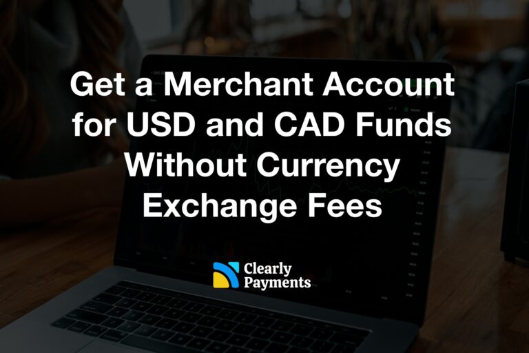 Get a Merchant Account for USD and CAD Funds Without Currency Exchange Fees