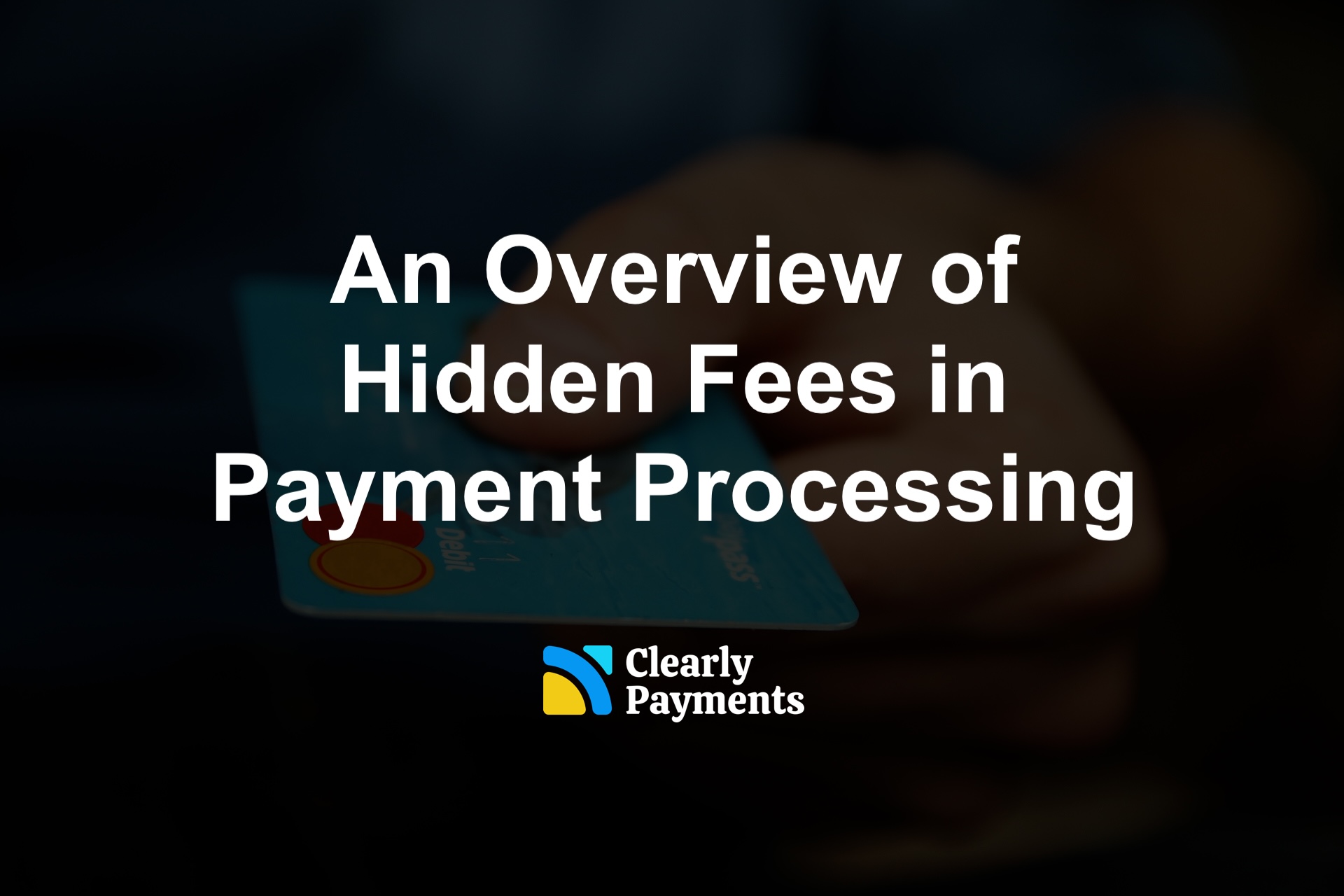 An Overview of Hidden Fees in Payment Processing