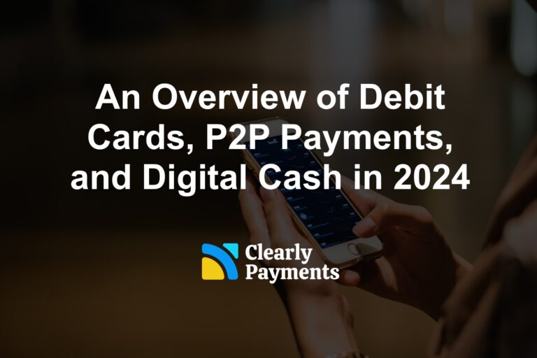 An Overview of Debit Cards, P2P Payments, and Digital Cash in 2024