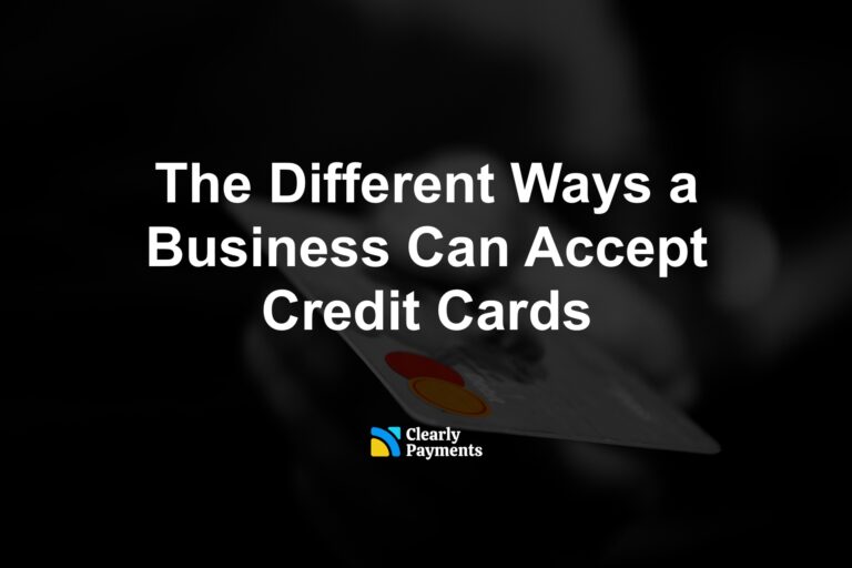 The Different Ways a Business Can Accept Credit Cards