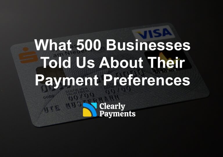 What 500 Businesses Told Us About Their Payment Preferences