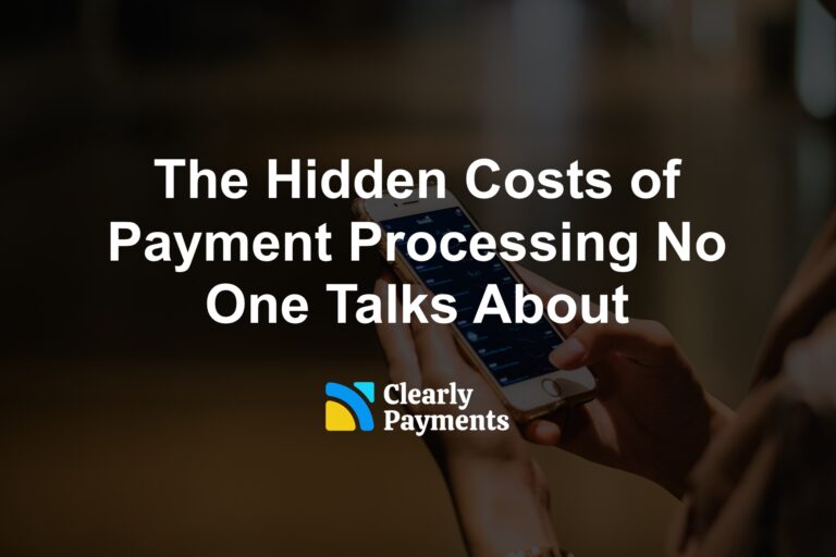 The Hidden Costs of Payment Processing No One Talks About