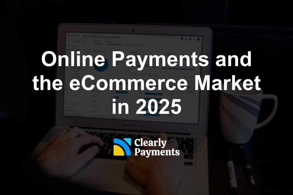 Online Payments and the eCommerce Market in 2025