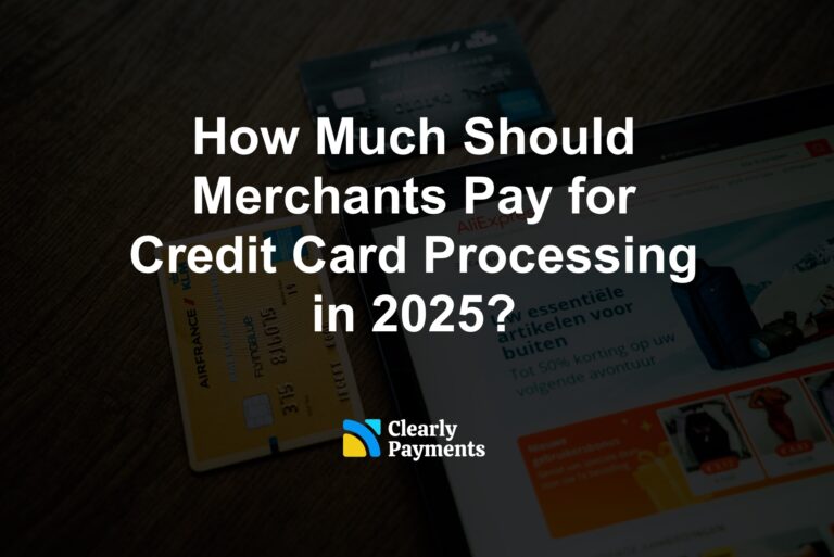 How Much Should Merchants Pay for Credit Card Processing in 2025?