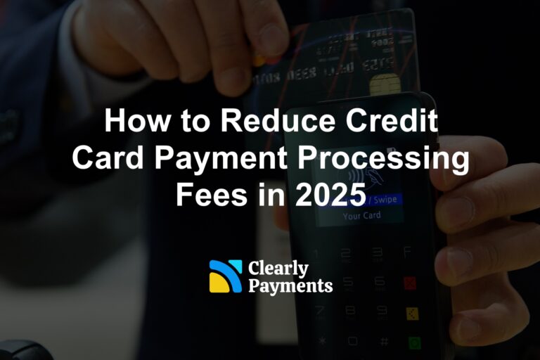 How to Reduce Credit Card Payment Processing Fees in 2025