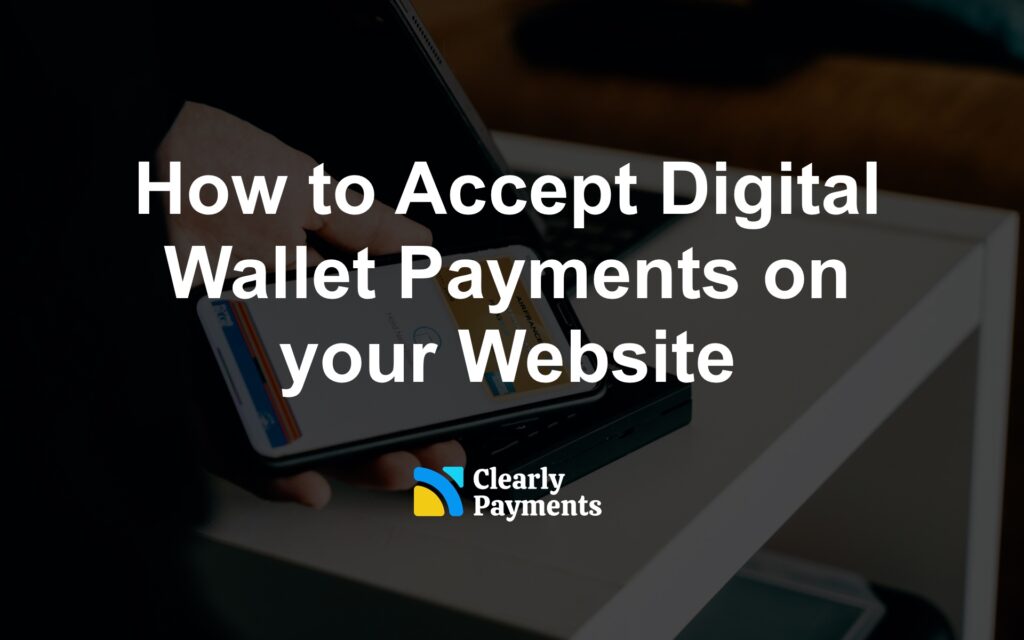 How to Accept Digital Wallet Payments on your Website