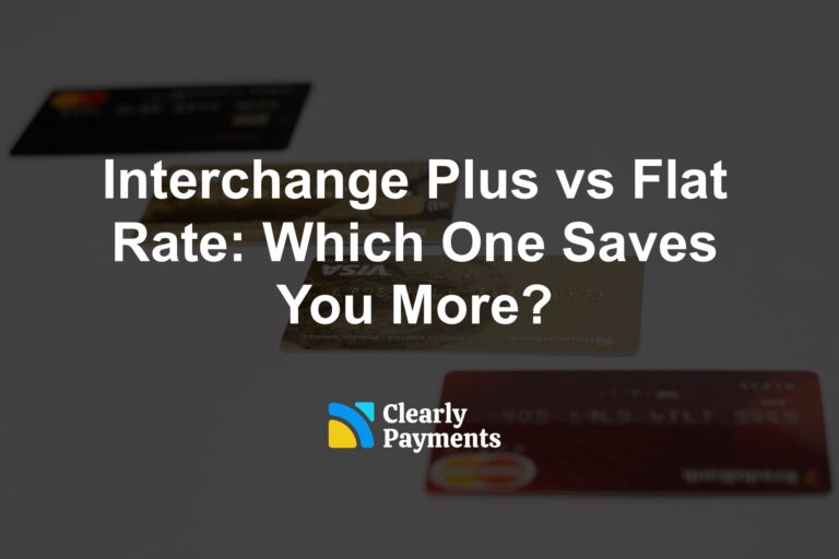 Interchange Plus vs Flat Rate: Which One Saves You More?