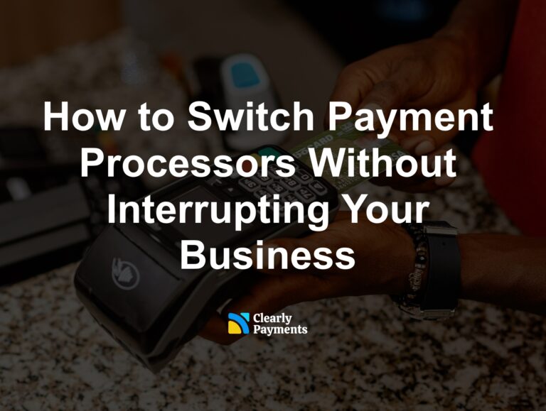 How to Switch Payment Processors Without Interrupting Your Business