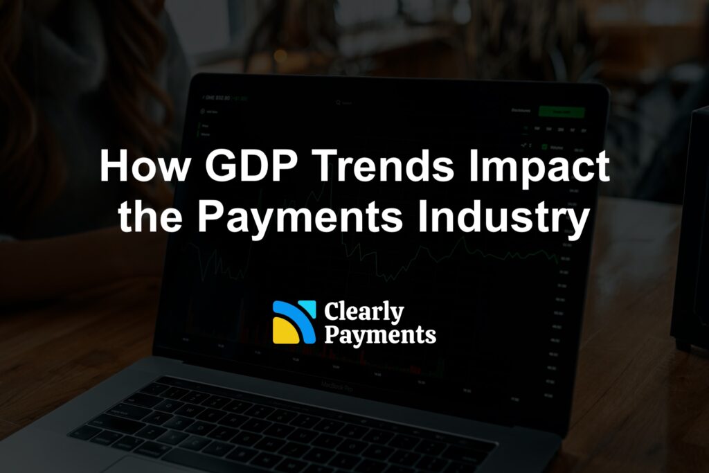 How GDP Trends Impact the Payments Industry