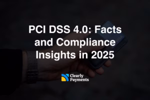 PCI DSS 4.0: Facts and Compliance Insights in 2025​