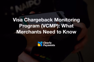 Visa Chargeback Monitoring Program (VCMP): What Merchants Need to Know