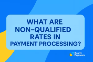 What are Non-Qualified Rates in Payment Processing