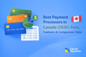 Best Payment Processors in Canada (2026): Fees, Features & Comparison Table